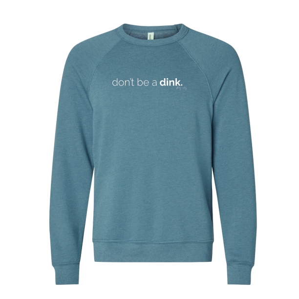 NEW STYLE Don't be a Dink Super Soft Raglan Crew