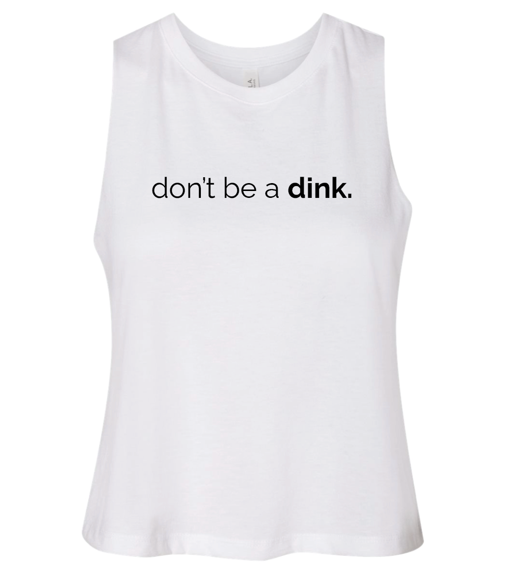 Don't be a Dink Cropped Tank